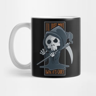 I'll Just Wait Until It's Quiet Grim Reaper Halloween Mug